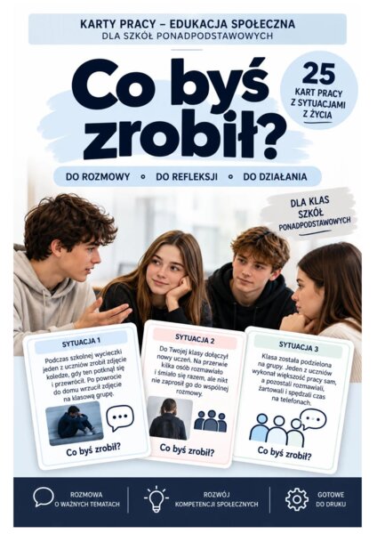 CO BYŚ ZROBIŁ? – 25 kart pracy z sytuacjami z życia młodzieży -Szkoły ponadpodstawowe