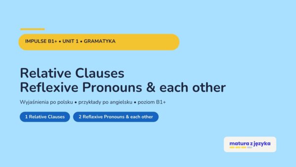 Impulse 3 Unit 1 – prezentacja PowerPoint: Relative Clauses oraz Reflexive Pronouns i each other, gramatyka B1+