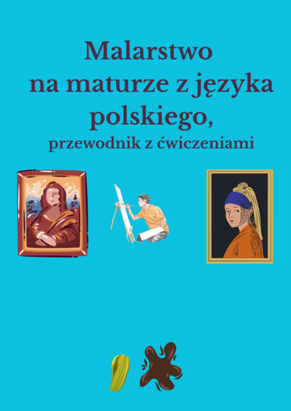 Malarstwo na maturze z języka polskiego, przewodnik z zadaniami, 25 stron, pdf