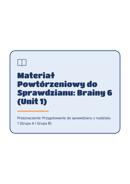 Materiał Powtórzeniowy i Przewodnik do Sprawdzianu: Brainy 6 (Unit 1, Grupa A i B)
