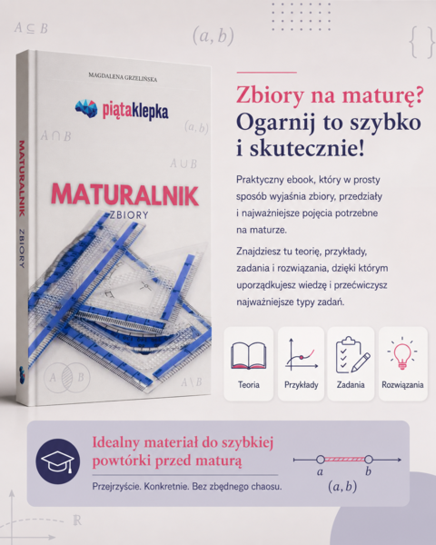 MATURALNIK. ZBIORY — ogarnij zbiory bez zbędnego chaosu