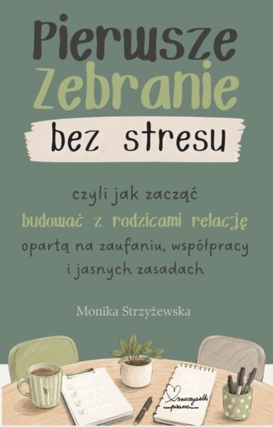 Ebook "Pierwsze zebranie bez stresu, czyli jak zacząć budować z rodzicami relację opartą na zaufaniu, współpracy i jasnych zasadach"