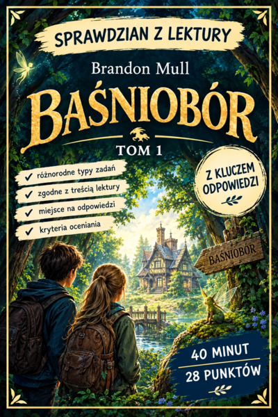 SPRAWDZIAN Z LEKTURY.  Brandon Mull, „Baśniobór” – tom 1