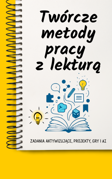 Twórcze metody pracy z lekturą.  Zadania aktywizujące, projekty, gry i AI