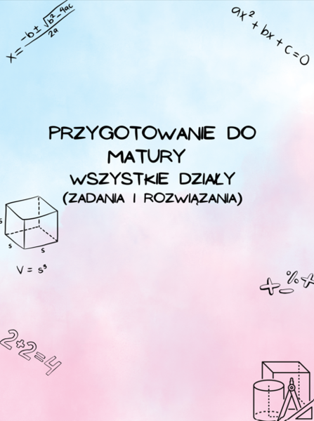 Przygotowanie do matury z matematyki - wszystkie 16 działów Z ROZWIĄZANIAMI