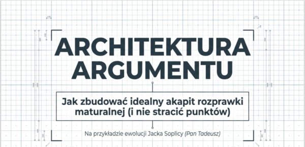 Architektura argumentu, przykładu, kontekstu, analizy i wniosku na rozprawkę maturalna na przykładzie Jacka Soplicy