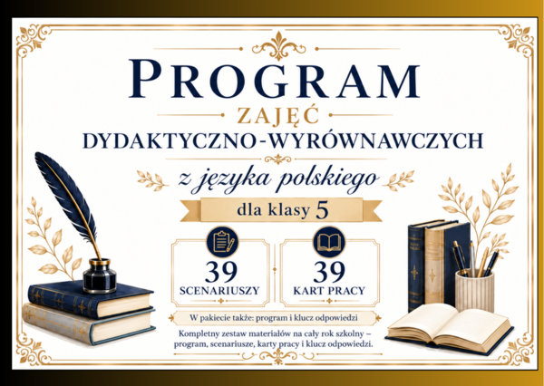 🎓 PROGRAM ZAJĘĆ DYDAKTYCZNO-WYRÓWNAWCZYCH Z JĘZYKA POLSKIEGO dla klasy V + 39 scenariuszy + 39 kart pracy + klucz odpowiedzi