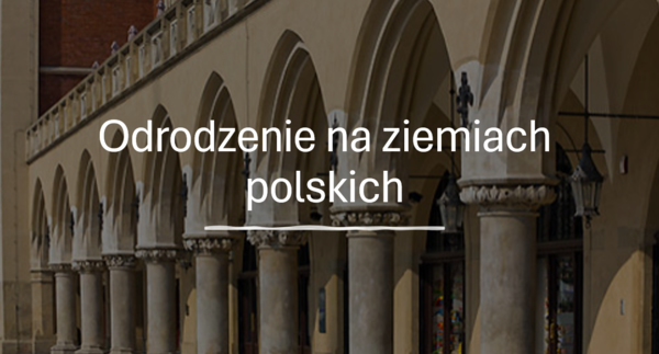 KLASA 6: ODRODZENIE NA ZIEMIACH POLSKICH