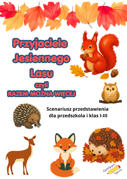 Przyjaciele Jesiennego Lasu czyli RAZEM MOŻNA WIĘCEJ - scenariusz przedstawienia