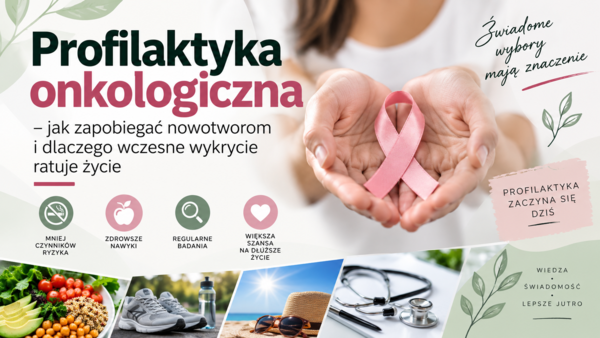 Profilaktyka onkologiczna – jak zapobiegać nowotworom i dlaczego wczesne wykrycie ma znaczenie | prezentacja | edukacja zdrowotna