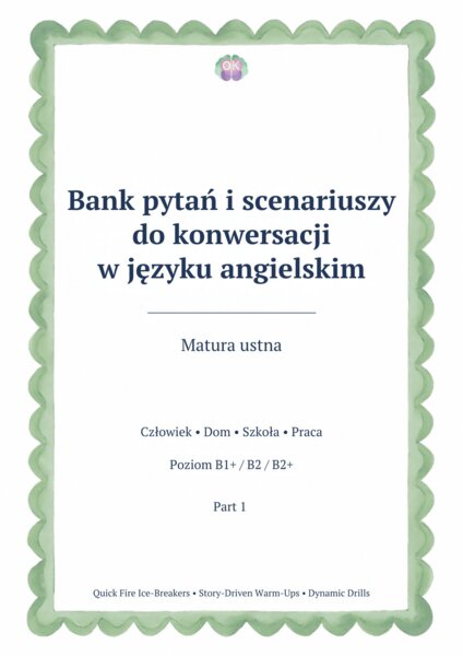Bank pytań i scenariuszy do konwersacji w języku angielskim (Part 1): Matura ustna B1+/B2/B2+