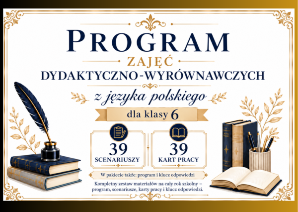 🎓 PROGRAM ZAJĘĆ DYDAKTYCZNO-WYRÓWNAWCZYCH Z JĘZYKA POLSKIEGO dla klasy VI + 39 scenariuszy + 39 kart pracy + klucz odpowiedzi