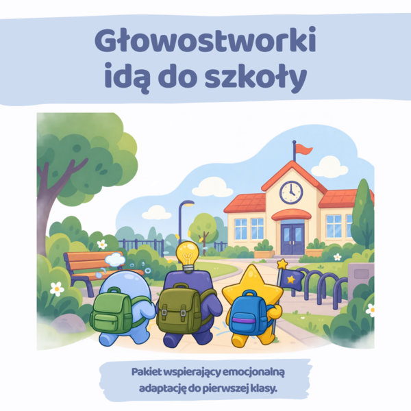 Głowostworki idą do szkoły - pakiet wspierający emocjonalną adaptację do pierwszej klasy