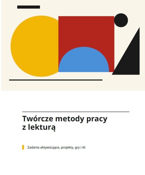 Twórcze metody pracy z lekturą.  Zadania aktywizujące, projekty, gry i AI