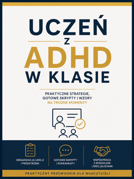 UCZEŃ Z ADHD W KLASIE – PRAKTYCZNE STRATEGIE, KTÓRE UŁATWIAJĄ PROWADZENIE LEKCJI