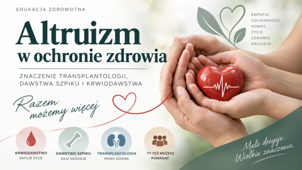 Altruizm w ochronie zdrowia – znaczenie transplantologii, dawstwa szpiku i krwiodawstwa.