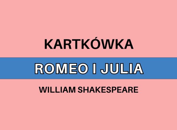 Kartkówka - ROMEO I JULIA