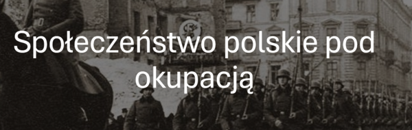 KLASA 8: SPOŁECZEŃSTWO POLSKIE POD OKUPACJĄ