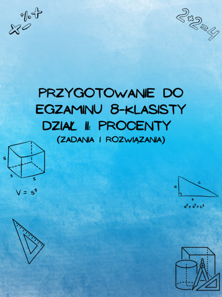 Przygotowanie do egzaminu 8-klasisty z matematyki - Dział II: Procenty (z rozwiązaniami)