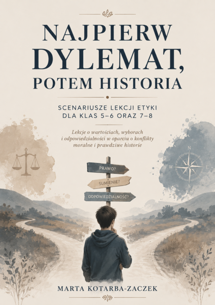 Najpierw dylemat, potem historia – 11 angażujących scenariuszy lekcji etyki dla klas 5–8