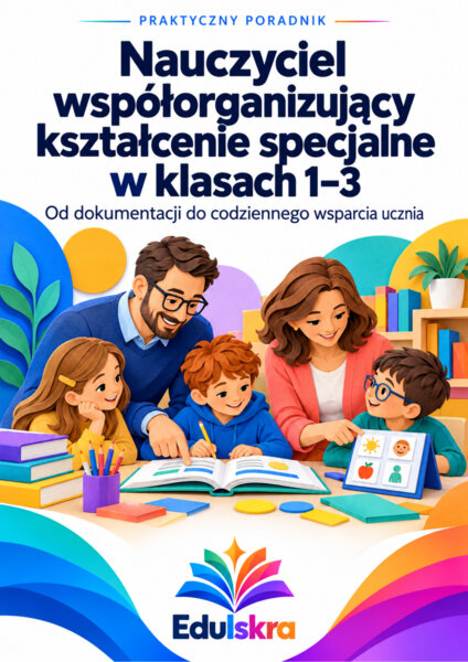 Nauczyciel współorganizujący kształcenie specjalne w klasach 1-3 - Od dokumentacji do codziennego  wsparcia ucznia.
