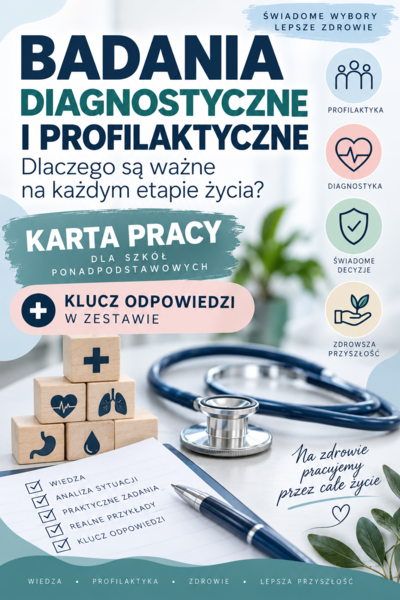 KARTA PRACY + klucz - Badania diagnostyczne i profilaktyczne – dlaczego są ważne na każdym etapie życia? Edukacja zdrowotna