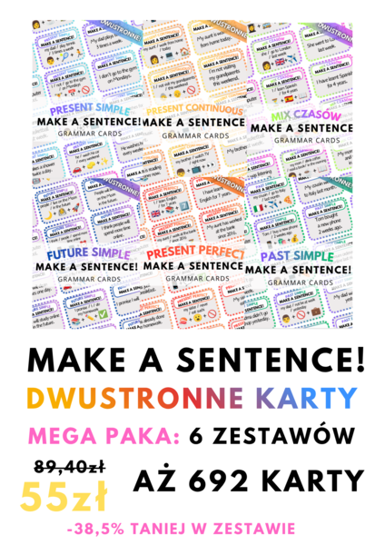 MEGA PAKA: MAKE A SENTENCE! - różne czasy - aż 692 Grammar Cards – 6 zestawów – dwustronne karty do tłumaczenia - fiszki - Present Simple - Past Simple - Present Continuous - Present Perfect - Future Simple - Mix Czasów - do zalaminowania - .pdf