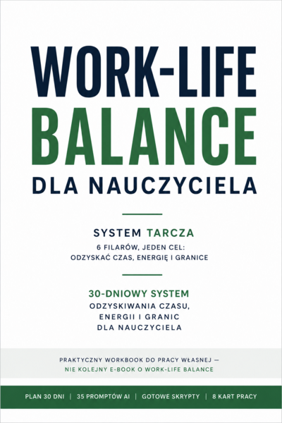 WORK-LIFE BALANCE DLA NAUCZYCIELA - PORADNIK – ODZYSKAJ CZAS, ENERGIĘ I GRANICE ***SYSTEM TARCZA***