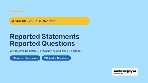 Impulse 3 Unit 7 – prezentacja PowerPoint: Reported Speech, mowa zależna, zdania oznajmujące i pytania, B1+