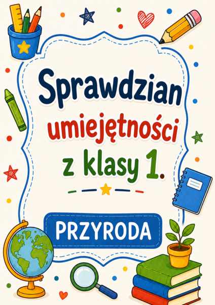 Karty pracy - Sprawdzian umiejętności z klasy 1. (Przyroda)