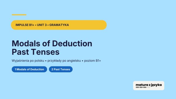 Impulse 3 Unit 3 – prezentacja PowerPoint: Modal verbs of deduction oraz Past Simple, Past Continuous i Past Perfect, B1+