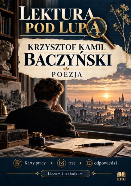 KRZYSZTOF KAMIL BACZYŃSKI – LIRYKA | 28 kart pracy, test i odpowiedzi | LO i technikum