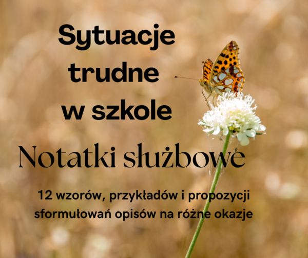 Sytuacje trudne w szkole - notatki służbowe
