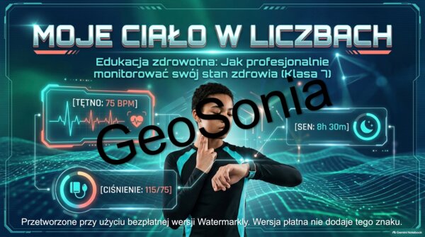 „Moje Ciało w Liczbach: Jak profesjonalnie monitorować swój stan zdrowia” – Multimedialny Zestaw Edukacyjny (Klasa 7)