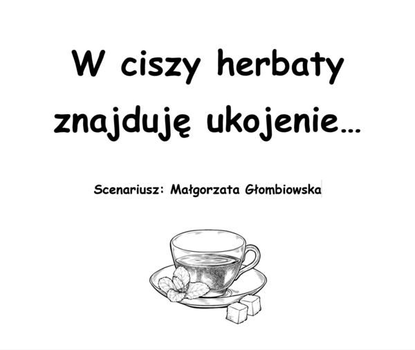 "W ciszy herbaty znajduję ukojenie" - scenariusz teatralny
