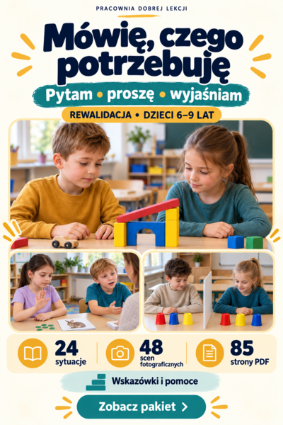Mówię, czego potrzebuję. Rewalidacja i komunikacja dzieci 6–9 lat – 24 sytuacje