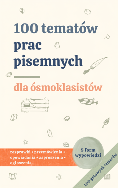 E8 na 100%: 100 tematów prac pisemnych | Klasa 8 | Język polski