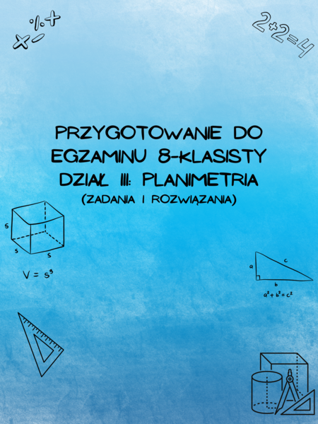 Przygotowanie do egzaminu 8-klasisty z matematyki - Dział V: Planimetria (z rozwiązaniami)