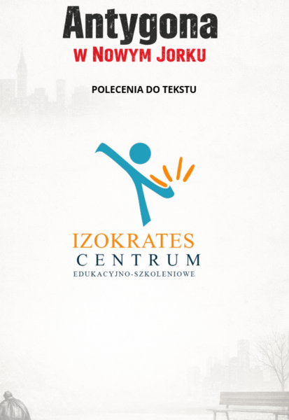 Antygona w Nowym Jorku - rozszerzenie. Karta pracy, 7 zadań otwartych + temat wypracowania