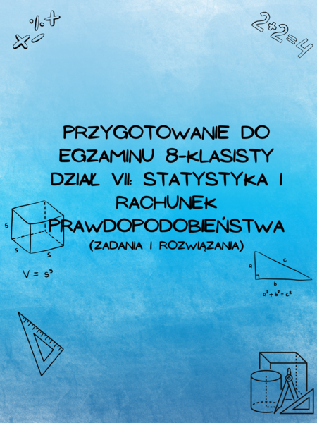 Przygotowanie do egzaminu 8-klasisty z matematyki - Dział VII: Statystyka i rachunek prawdopodobieństwa (z rozwiązaniami)