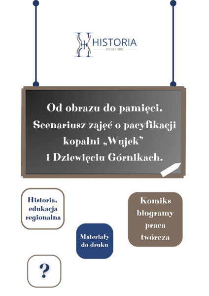 Od obrazu do pamięci - scenariusz zajęć o pacyfikacji kopalni „Wujek” i Dziewięciu Górnikach