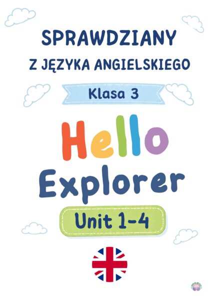 Komplet Sprawdzianów z Języka Angielskiego: Hello Explorer 3 (Unit 1–4) – Grupa A, B + Karty Odpowiedzi
