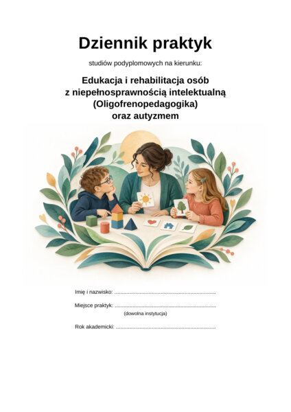 Dziennik praktyk studiów podyplomowych na kierunku Edukacja i Rehabilitacja Osób z niepełnosprawnością intelektualną (oligofrenopedagogika) oraz autyzmem