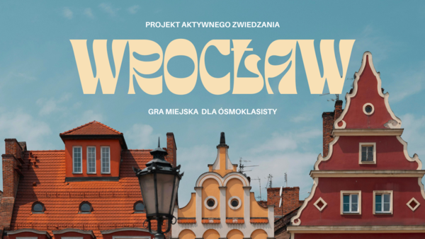 aktywne zwiedzanie - gra miejska we Wrocławiu dla ósmoklasistów
