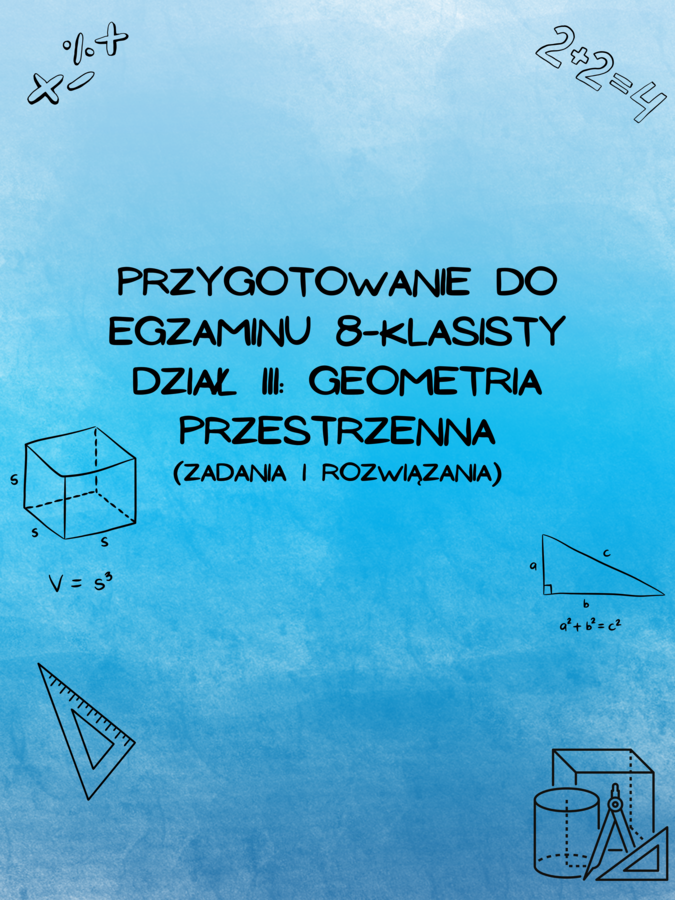Przygotowanie do egzaminu 8-klasisty z matematyki - Dział VI: Geometria przestrzenna (z rozwiązaniami)
