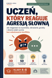 Uczeń, który reaguje agresją słowną – 30 sytuacji i 50 gotowych komunikatów | Klasy 4–8