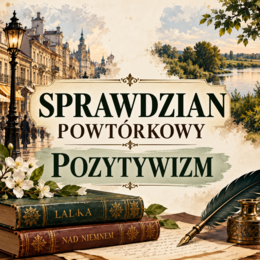 Pozytywizm - sprawdzian cząstkowy