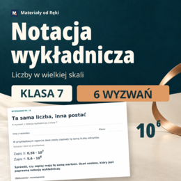 Notacja wykładnicza - 6 wyzwań, arkusze A/B i wyjściówki | klasa 7