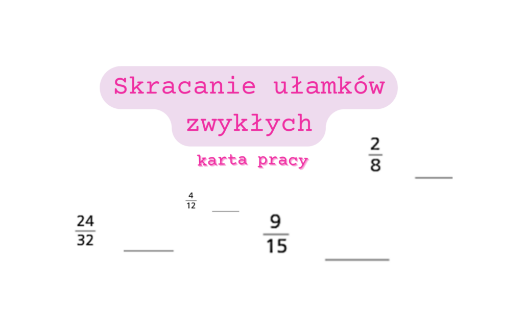 Skracanie I Rozszerzanie Ułamków Klasa 5 Skracanie ułamków zwykłych - karta pracy klasa 4/ klasa 5 • Złoty