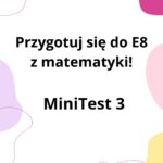 Przygotuj się do E8 z matematyki – MiniTest 2